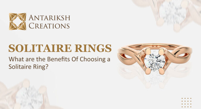 What are the Benefits Of Choosing a Solitaire Ring?