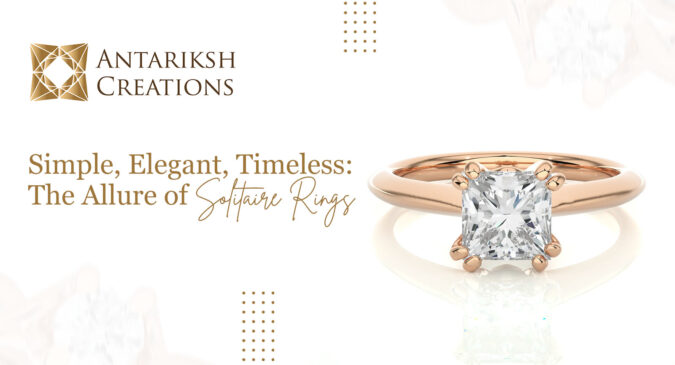 Simple, Elegant, Timeless: The Allure of Solitaire Rings